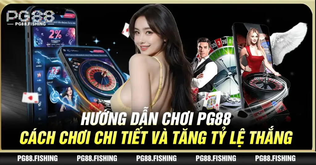 Hướng Dẫn Chơi Pg88 – Cách Chơi Chi Tiết Và Tăng Tỷ Lệ Thắng