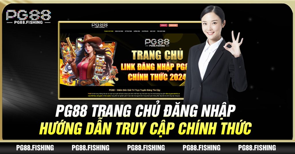 PG88 Trang Chủ Đăng Nhập – Hướng Dẫn Truy Cập Chính Thức