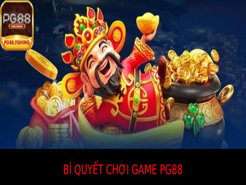 Bí Quyết Chơi Game Pg88 Hiệu Quả