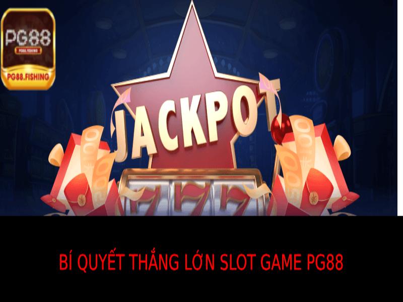 Bí Quyết Thắng Lớn Với Slot Game Pg88