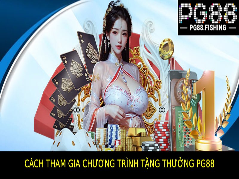 Cách Tham Gia Chương Trình Tặng Thưởng Pg88