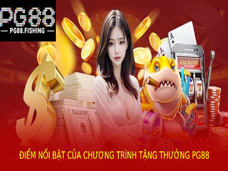 Các Chương Trình Tặng Thưởng Nổi Bật Tại Pg88