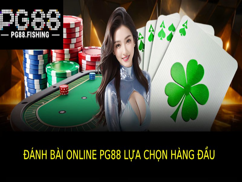 Lý Do Đánh Bài Online Pg88 Là Sự Lựa Chọn Hàng Đầu