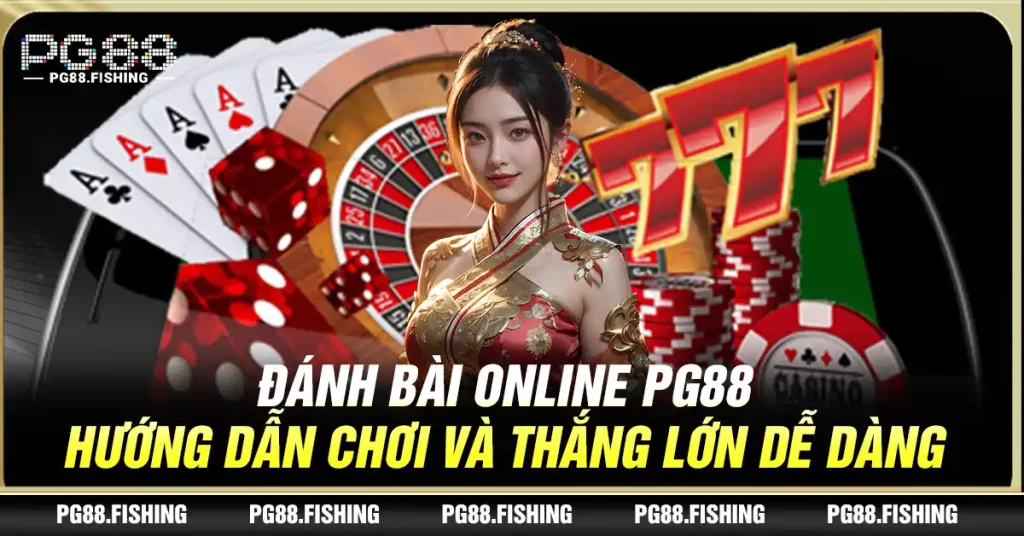 Đánh Bài Online Pg88 – Hướng Dẫn Chơi Và Thắng Lớn Dễ Dàng