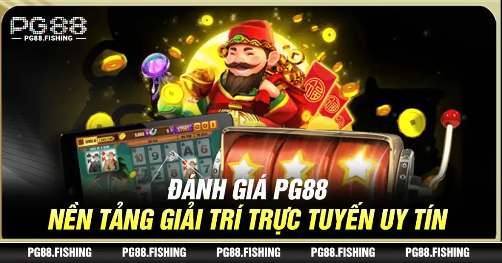 Đánh Giá Pg88 – Nền Tảng Giải Trí Trực Tuyến Uy Tín