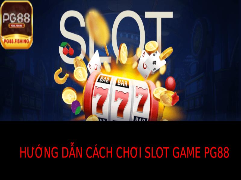 Hướng Dẫn Cách Chơi Slot Game Pg88