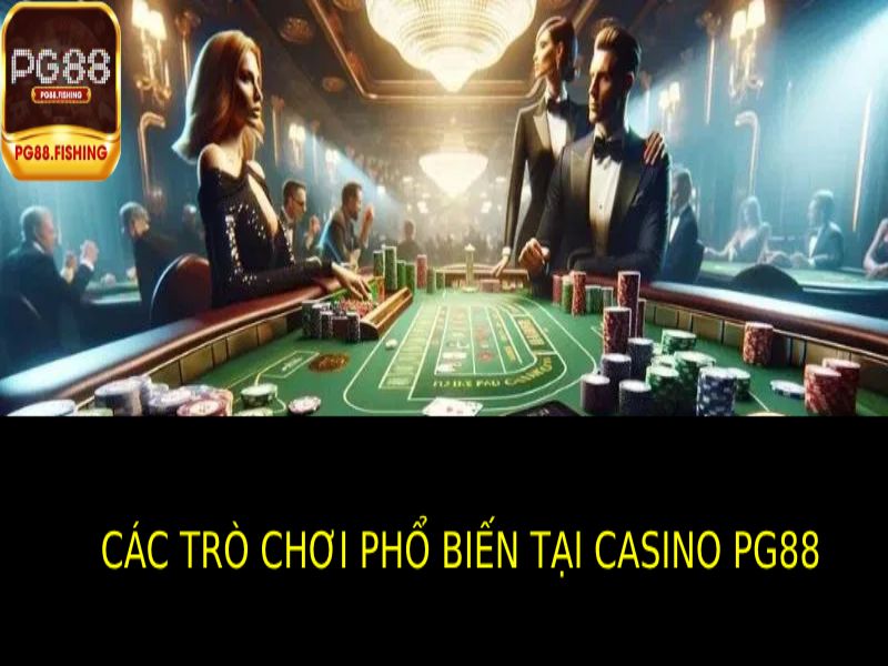 Các Loại Trò Chơi Phổ Biến Ở Casino PG88