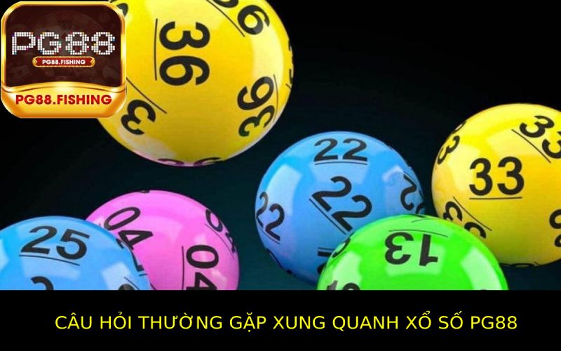 Các câu hỏi thường gặp về xổ số PG88