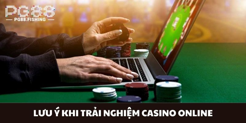 Bỏ túi lưu ý khi trải nghiệm casino online