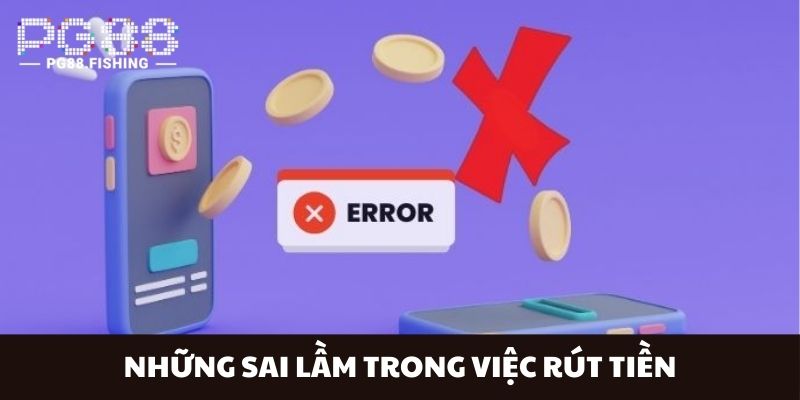 Những sai lầm trong việc rút tiền